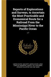 Reports of Explorations and Surveys, to Ascertain the Most Practicable and Economical Route for a Railroad From the Mississippi River to the Pacific Ocean; v.7