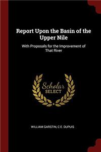 Report Upon the Basin of the Upper Nile: With Proposals for the Improvement of That River