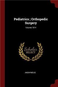 Pediatrics; Orthopedic Surgery; Volume 1914