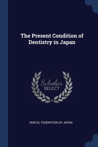 Present Condition of Dentistry in Japan