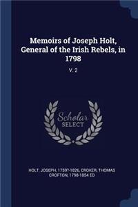Memoirs of Joseph Holt, General of the Irish Rebels, in 1798