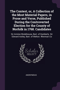 The Contest, or, A Collection of the Most Material Papers, in Prose and Verse, Published During the Controverted Election for the County of Norfolk in 1768. Candidates