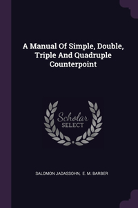 Manual Of Simple, Double, Triple And Quadruple Counterpoint
