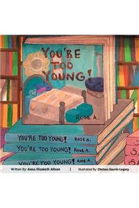You're Too Young!