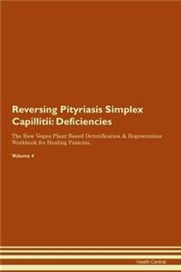 Reversing Pityriasis Simplex Capillitii: Deficiencies The Raw Vegan Plant-Based Detoxification & Regeneration Workbook for Healing Patients.Volume 4