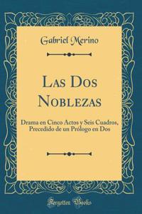 Las DOS Noblezas: Drama En Cinco Actos Y Seis Cuadros, Precedido de Un PrÃ³logo En DOS (Classic Reprint)