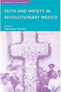 Faith and Impiety in Revolutionary Mexico