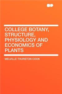 College Botany, Structure, Physiology and Economics of Plants