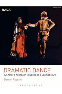 Dramatic Dance: An Actor's Approach to Dance as a Dramatic Art