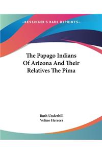 Papago Indians Of Arizona And Their Relatives The Pima