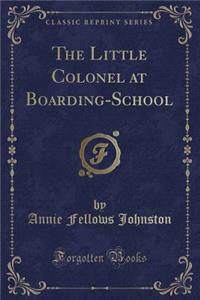 The Little Colonel at Boarding-School (Classic Reprint)