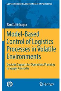 Model-Based Control of Logistics Processes in Volatile Environments