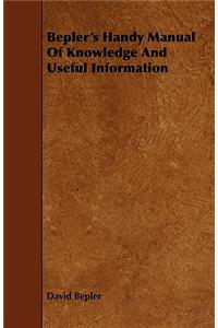 Bepler's Handy Manual of Knowledge and Useful Information