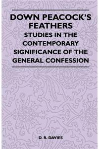 Down Peacock's Feathers - Studies In The Contemporary Significance Of The General Confession