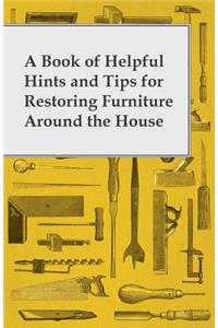 Book of Helpful Hints and Tips for Restoring Furniture Around the House