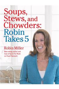 Soups, Stews, and Chowders: Robin Takes 5