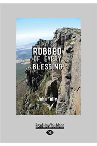 Robbed of Every Blessing (Large Print 16pt)