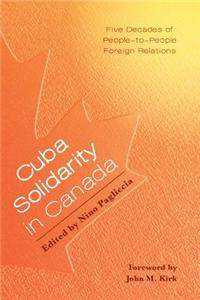 Cuba Solidarity in Canada - Five Decades of People-To-People Foreign Relations