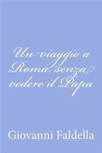 Un viaggio a Roma senza vedere il Papa