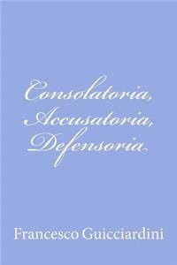 Consolatoria, Accusatoria, Defensoria