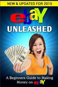 Ebay Unleashed: A Beginners Guide to Selling on Ebay