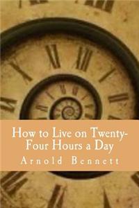 How to Live on Twenty-Four Hours a Day