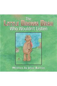 The Little Brown Bear Who Wouldn't Listen