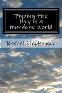 Finding the Holy in a mundane world