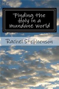 Finding the Holy in a mundane world