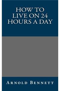 How to Live on 24 Hours a Day