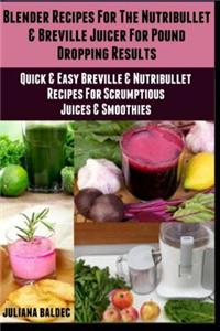 Blender Recipes for the Nutribullet & Breville Juicer for Pound Dropping Results