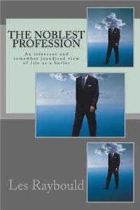 Noblest Profession: An irrevrant and somewhat jaundiced view of life as a butler