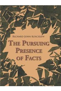 The Pursuing Presence of Facts