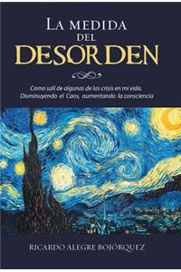 medida del desorden: Como salí de algunas de las crisis en mi vida. Disminuyendo el Caos, aumentando la consciencia