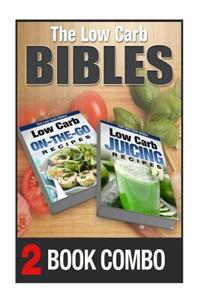 Low Carb Juicing Recipes and Low Carb On-The-Go Recipes: 2 Book Combo