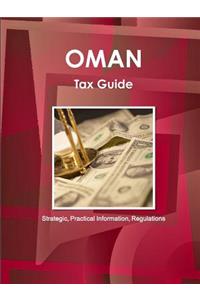 Oman Tax Guide - Strategic, Practical Information, Regulations