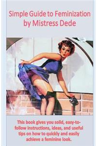 Simple Guide to Feminization by Mistress Dede