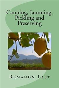 Canning, Jamming, Pickling and Preserving