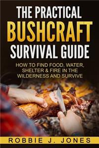 The Practical Bushcraft Survival Guide
