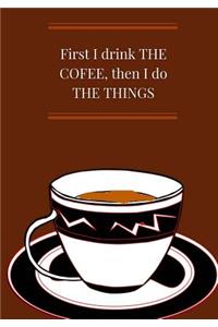 First I drink THE COFFEE, then I do THE THINGS