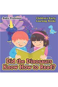 Did the Dinosaurs Know How to Read? - Children's Early Learning Books