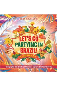 Let's Go Partying in Brazil! Geography 6th Grade Children's Explore the World Books