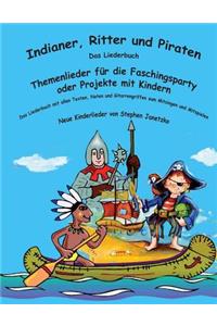 Indianer, Ritter und Piraten - Themenlieder für die Faschingsparty oder Projekte mit Kindern: Das Liederbuch mit allen Texten, Noten und Gitarrengriffen zum Mitsingen und Mitspielen