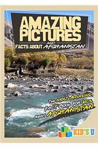 Amazing Pictures and Facts About Afghanistan: The Most Amazing Fact Book for Kids About Afghanistan (Kids U)