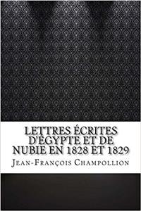 Lettres Ecrites D'Egypte Et de Nubie En 1828 Et 1829