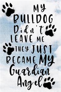 My Bulldog Didn't Leave Me They Just Became My Guardian Angel