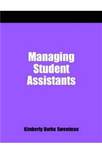 Managing Student Assistants: A How-To-Do-It Manual for Librarians
