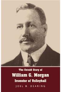 The Untold Story of William G. Morgan, Inventor of Volleyball