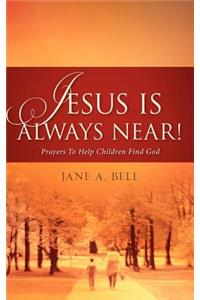 Jesus is Always Near!