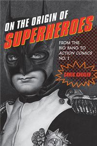 On the Origin of Superheroes: From the Big Bang to Action Comics No. 1